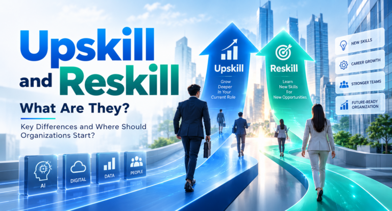What Are Upskilling and Reskilling? Key Differences and Where Should Organizations Start?